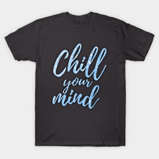 Chill your mind T-Shirt